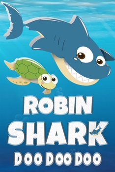 Robin Shark Doo Doo Doo: Robin Name Notebook Journal For Drawing Taking Notes and Writing, Personal Named Firstname Or Surname For Someone Called ... Personolised Fun Custom Name Gift For Robin