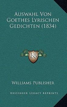 Paperback Auswahl Von Goethes Lyrischen Gedichten (1834) [German] Book
