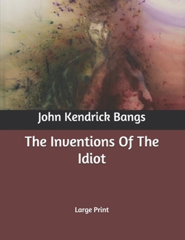 The Inventions Of The Idiot: Large Print
