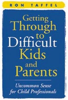 Hardcover Getting Through to Difficult Kids and Parents: Uncommon Sense for Child Professionals Book