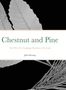 Hardcover Chestnut and Pine: Civil War Era Campaign Furniture in St. Louis Book