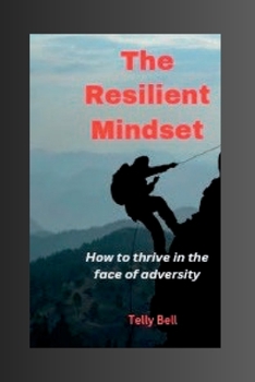 Paperback The Resilient Mindset: How to thrive in the face of adversity Book