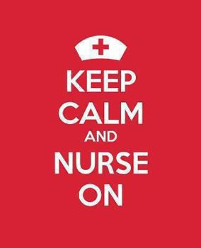 Paperback Keep Calm and Nurse On: A Journal/Diary/Notebook for Nurses Celebraing Nursing Book