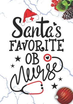 Santa's Favorite OB Nurse: Blank Lined Journal Notebook for Obstetrical Nurses RN, NP Future Nurse Practitioner, Retired nurse, and perinatal nursing Student Christmas Gift
