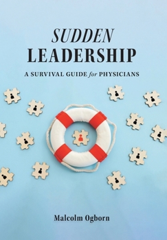 Hardcover Sudden Leadership: A Survival Guide for Physicians Book