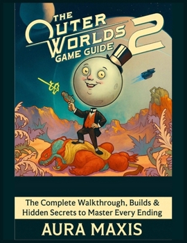 Paperback The Outer Worlds 2 Game Guide: The Complete Walkthrough, Builds & Hidden Secrets to Master Every Ending Book