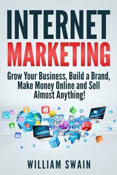 Paperback Internet Marketing: Grow Your Business, Build a Brand, Make Money Online and Sell Almost Anything! Book