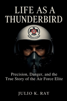 Paperback Life as a Thunderbird: Precision, Danger, and the True Story of the Air Force Elite Book