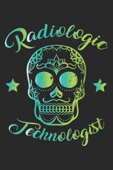 Radiologic Technologist - Rad Tech Week Sugar Skull: Dot Grid Radiologic Technologist - Rad Tech Week Sugar Skull  / Journal Gift - Large ( 6 x 9 inches ) - 120 Pages || Softcover