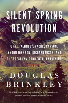 Paperback Silent Spring Revolution: John F. Kennedy, Rachel Carson, Lyndon Johnson, Richard Nixon, and the Great Environmental Awakening Book