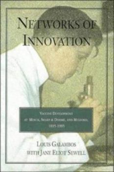 Hardcover Networks of Innovation: Vaccine Development at Merck, Sharp and Dohme, and Mulford, 1895 1995 Book