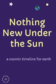 Paperback Nothing New Under the Sun: a cosmic timeline for earth Book