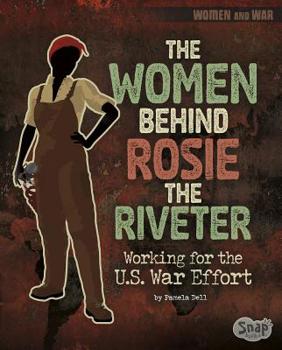 Paperback The Women Behind Rosie the Riveter: Working for the U.S. War Effort Book