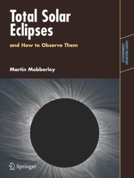 Total Solar Eclipses and How to Observe Them (Astronomers' Observing Guides) - Book  of the Astronomer's Observing Guides