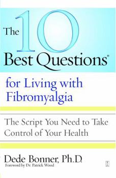 Paperback 10 Best Questions for Living with Fibromyalgia: The Script You Need to Take Control of Your Health Book