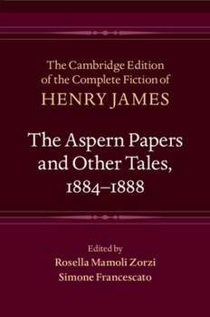 The Aspern Papers and Other Tales, 1884–1888 (The Cambridge Edition of the Complete Fiction of Henry James)