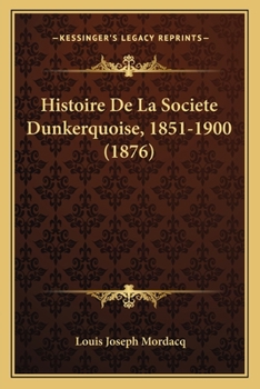Paperback Histoire De La Societe Dunkerquoise, 1851-1900 (1876) [French] Book