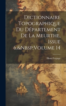 Hardcover Dictionnaire Topographique Du Département De La Meurthe, Issue 6, Volume 14 [French] Book