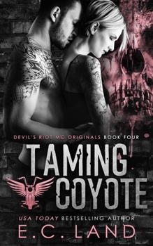 Taming Coyote - Book #4 of the Devil's Riot MC: Originals