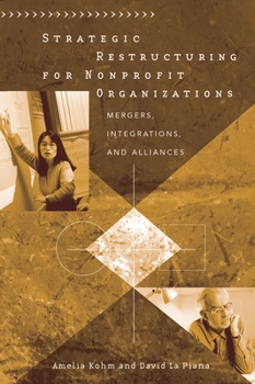 Hardcover Strategic Restructuring for Nonprofit Organizations: Mergers, Integrations, and Alliances Book