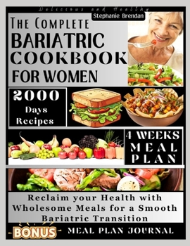 THE COMPLETE BARIATRIC COOKBOOK FOR WOMEN: Reclaim your Health with Wholesome Meals for a Smooth Bariatric Transition (BARIATRIC COOKBOOK COLLECTION)