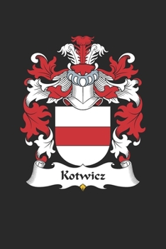 Kotwicz: Kotwicz Coat of Arms and Family Crest Notebook Journal (6 x 9 - 100 pages)
