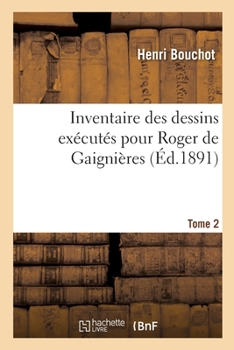 Paperback Inventaire Des Dessins Exécutés Pour Roger de Gaignières. Tome 2: Et Conservés Aux Départements Des Estampes Et Des Manuscrits [French] Book