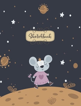 Sketchbook: Cute space rat Sketchbook for Girls: 110 Pages of 8.5"x 11" Blank Paper for Drawing, Doodling or Sketching (Sketchbooks For Kids)