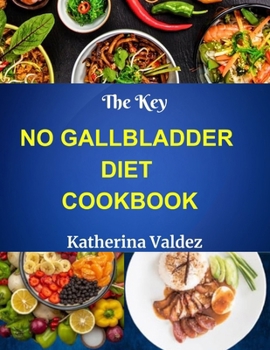 Paperback The Key No Gallbladder Diet Cookbook: Culinary Delights For The Gallbladder-Free Lifestyle Book