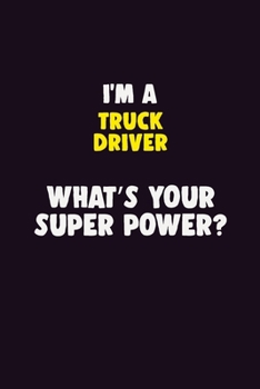 Paperback I'M A truck driver, What's Your Super Power?: 6X9 120 pages Career Notebook Unlined Writing Journal Book