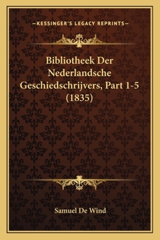 Paperback Bibliotheek Der Nederlandsche Geschiedschrijvers, Part 1-5 (1835) [Dutch] Book