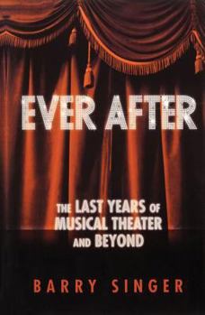 Hardcover Ever After: The Last Years of Musical Theater and Beyond Book