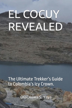 EL COCUY REVEALED: The Ultimate Trekker’s Guide to Colombia’s Icy Crown.