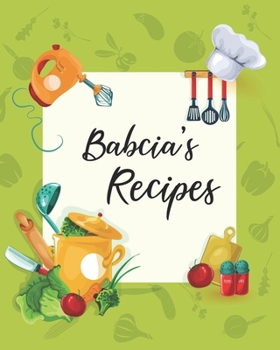 Paperback Babcia's Recipes: Personalized Blank Cookbook and Custom Recipe Journal to Write in Cute Gift for Women Mom Wife: Keepsake Gift Book