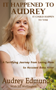 Paperback It Happened to Audrey: A Terrifying Journey from Loving Mom to Accused Baby Killer Book