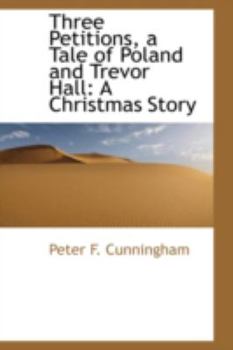 Paperback Three Petitions, a Tale of Poland and Trevor Hall: A Christmas Story Book