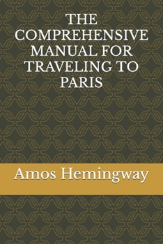 Paperback The Comprehensive Manual for Traveling to Paris Book