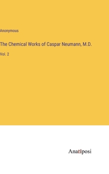 Hardcover The Chemical Works of Caspar Neumann, M.D.: Vol. 2 Book