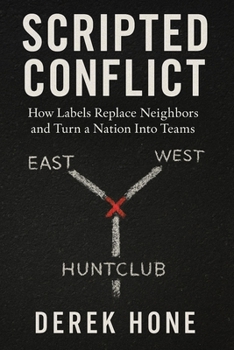 Paperback Scripted Conflict: How Labels Replace Neighbors and Turn a Nation Into Teams Book