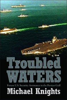 Paperback Troubled Waters: Future U.S. Security Assistance in the Persian Gulf Book