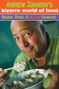 Paperback Andrew Zimmern's Bizarre World of Food: Brains, Bugs, and Blood Sausage Book
