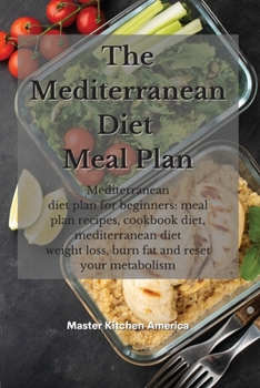 Paperback The Mediterranean diet meal plan: Mediterranean diet plan for beginners: meal plan recipes, cookbook diet, mediterranean diet weight loss, burn fat and reset your metabolism Book