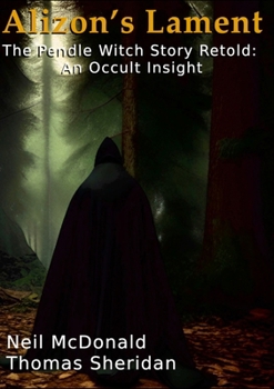 Alizon's Lament The Pendle Witch Story Retold: An Occult Insight