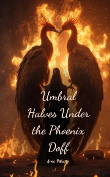 Umbral Halves Under the Phoenix Doff