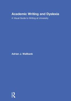 Hardcover Academic Writing and Dyslexia: A Visual Guide to Writing at University Book