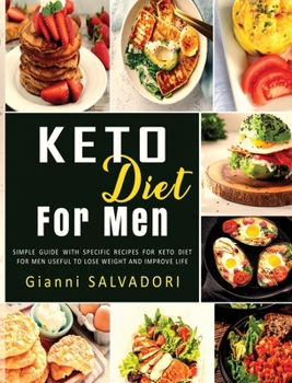 Keto Diet for Men: Simple Guide with Specific Recipes for Keto Diet for Men Useful to Lose Weight and Improve Life