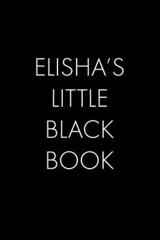 Paperback Elisha's Little Black Book: The Perfect Dating Companion for a Handsome Man Named Elisha. A secret place for names, phone numbers, and addresses. Book