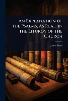 Paperback An Explanation of the Psalms, As Read in the Liturgy of the Church Book