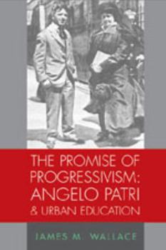 Paperback The Promise of Progressivism: Angelo Patri and Urban Education: Angelo Patri and Urban Education Book