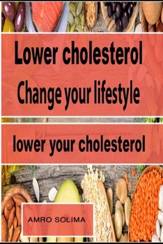 Lower cholesterol: Change your lifestyle lower your cholesterol